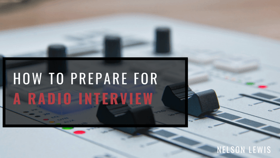 Nelson Lewis How To Prepare For A Radio Interview