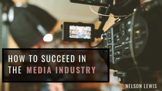 How to Succeed in the Media Industry
